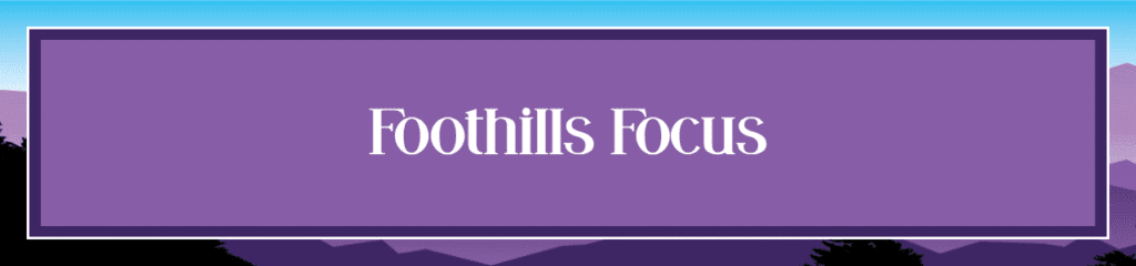Foothills Focus