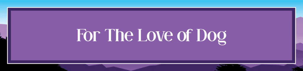 For The Love of Dog