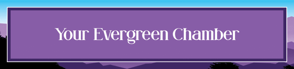 Your Evergreen Chamber